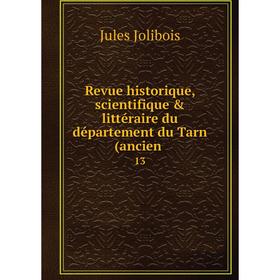 

Книга Revue historique, scientifique & littéraire du département du Tarn