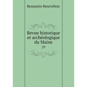 

Книга Revue historique et archéologique du Maine 29