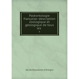 

Книга Paléontologie française: description zoologique et géologique de tous les 6
