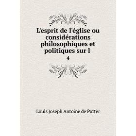 

Книга L'esprit de l'église ou considérations philosophiques et politiques sur l4
