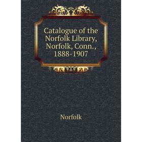 

Книга Catalogue of the Norfolk Library, Norfolk, Conn., 1888-1907