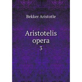 

Книга Aristotelis opera 3