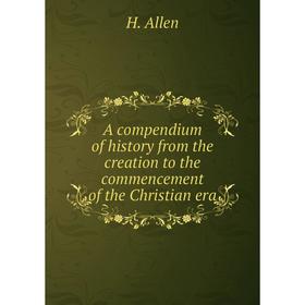

Книга A compendium of history from the creation to the commencement of the Christian era