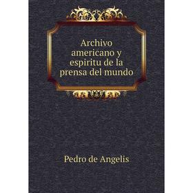 

Книга Archivo americano y espiritu de la prensa del mundo