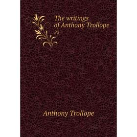 

Книга The writings of Anthony Trollope 22