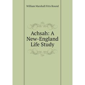 

Книга Achsah: A New-England Life Study