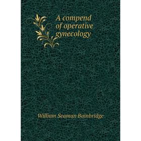 

Книга A compend of operative gynecology