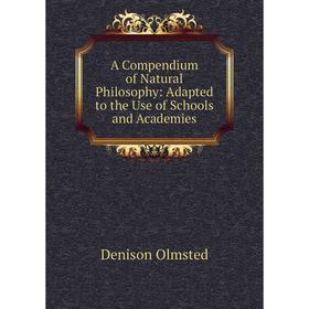 

Книга A Compendium of Natural Philosophy: Adapted to the Use of Schools and Academies