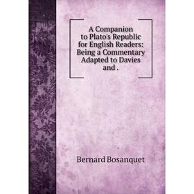 

Книга A Companion to Plato's Republic for English Readers: Being a Commentary Adapted to Davies and