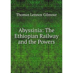 

Книга Abyssinia: The Ethiopian Railway and the Powers