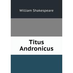 

Книга Titus Andronicus