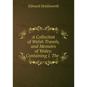 

Книга A Collection of Welsh Travels and Memoirs of Wales: Containing I