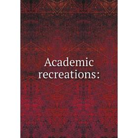 

Книга Academic recreations