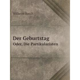 

Книга Der Geburtstag Oder, Die Partikularisten