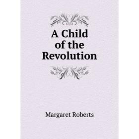 

Книга A Child of the Revolution