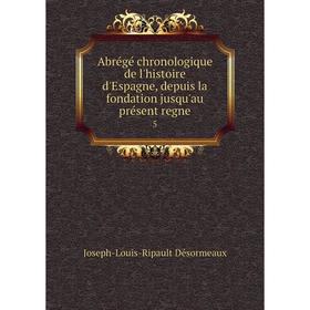 

Книга Abrégé chronologique de l'histoire d'Espagne, depuis la fondation jusqu'au présent regne 5