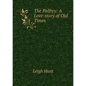 

Книга The Palfrey: A Love-story of Old Times