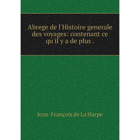 

Книга Abrege de l'Histoire generale des voyages: contenant ce qu'il y a de plus