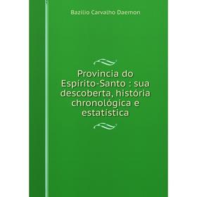 

Книга Provincia do Espírito-Santo: sua descoberta, história chronológica e estatística