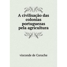 

Книга A civilisação das colonias portuguezas pela agricultura