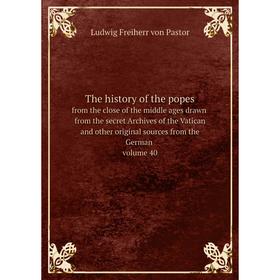 

Книга The history of the popes from the close of the middle ages drawn from the secret Archives of the Vatican and other original sources from the Ger