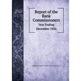 

Книга Report of the Bank Commissioners Year Ending December 1856