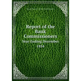

Книга Report of the Bank Commissioners Year Ending December 1854