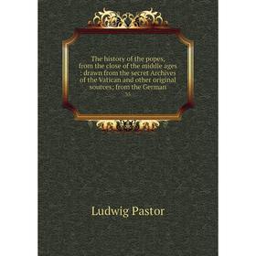 

Книга The history of the popes, from the close of the middle ages: drawn from the secret Archives of the Vatican and other original sources; from the