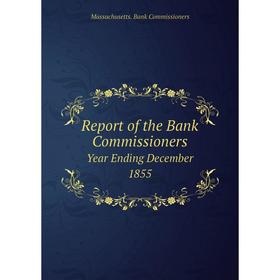 

Книга Report of the Bank Commissioners Year Ending December 1855