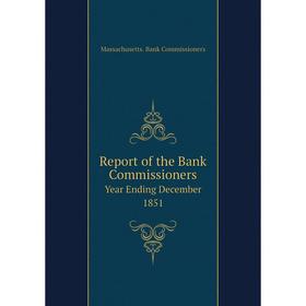 

Книга Report of the Bank Commissioners Year Ending December 1851