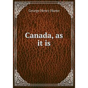 

Книга Canada, as it is