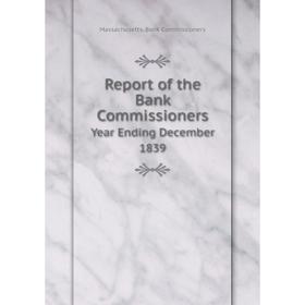 

Книга Report of the Bank Commissioners Year Ending December 1839