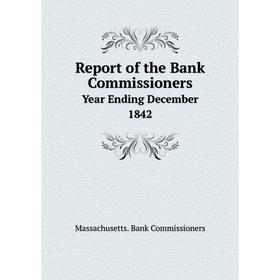 

Книга Report of the Bank Commissioners Year Ending December 1842