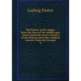 

Книга The history of the popes, from the close of the middle ages: drawn from the secret Archives of the Vatican and other original sources; from the