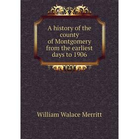 

Книга A history of the county of Montgomery from the earliest days to 1906