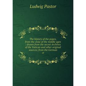 

Книга The history of the popes, from the close of the middle ages: drawn from the secret Archives of the Vatican and other original sources; from the