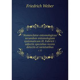 

Книга Nomenclator entomologicus secundum entomologiam systematicam ill Fabricii: adjectis speciebus recens detectis et varietatibusc 12