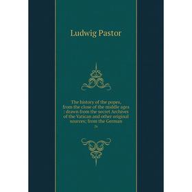 

Книга The history of the popes, from the close of the middle ages: drawn from the secret Archives of the Vatican and other original sources; from the