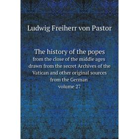 

Книга The history of the popes from the close of the middle ages drawn from the secret Archives of the Vatican and other original sources from the Ger