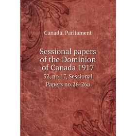 

Книга Sessional papers of the Dominion of Canada 1917 52, no.17, Sessional Papers no.26-26a