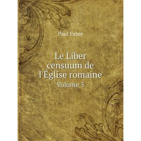 

Книга Le Liber censuum de l'Église romaine Volume 5