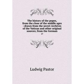 

Книга The history of the popes, from the close of the middle ages: drawn from the secret Archives of the Vatican and other original sources; from the