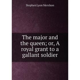 

Книга The major and the queen; or, A royal grant to a gallant soldier