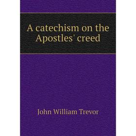 

Книга A catechism on the Apostles' creed