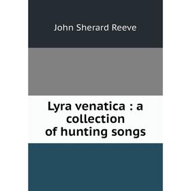 

Книга Lyra venatica: a collection of hunting songs