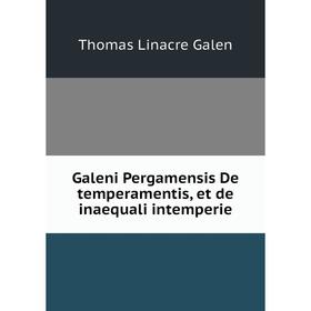 

Книга Galeni Pergamensis De temperamentis, et de inaequali intemperie