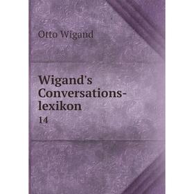

Книга Wigand's Conversations-lexikon 14