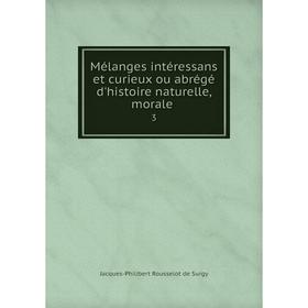 

Книга Mélanges intéressans et curieux ou abrégé d'histoire naturelle, morale 3