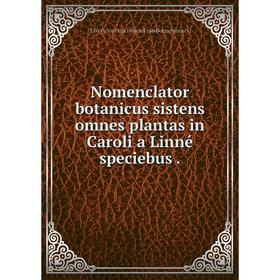 

Книга Nomenclator botanicus sistens omnes plantas in Caroli a Linné speciebus