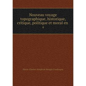 

Книга Nouveau voyage topographique, historique, critique, politique et moral en 4